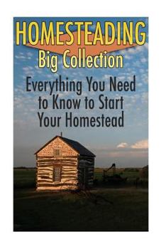 Paperback Homesteading Big Collection: Everything You Need to Know to Start Your Homestead: (Homesteading Guide, Farming) Book