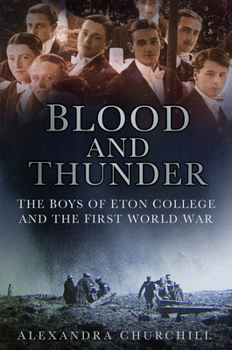 Hardcover Blood and Thunder: The Boys of Eton College and the First World War Book