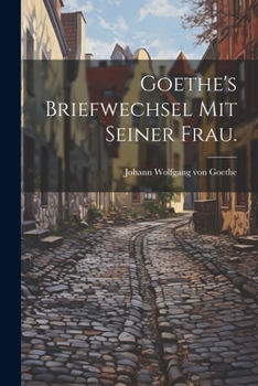 Paperback Goethe's Briefwechsel mit seiner Frau. [German] Book