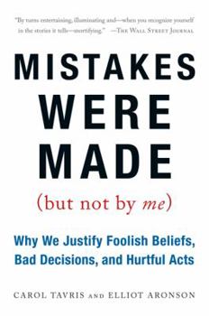Paperback Mistakes Were Made (But Not by Me): Why We Justify Foolish Beliefs, Bad Decisions, and Hurtful Acts Book