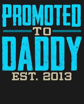 Paperback Promoted To Daddy Est 2013: College Ruled Composition Notebook Book