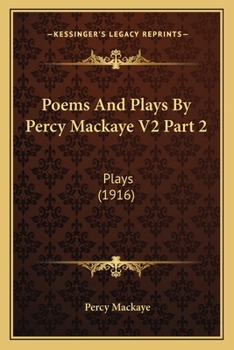 Paperback Poems and Plays by Percy Mackaye V2 Part 2: Plays (1916) Book