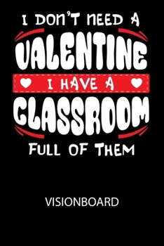 Paperback I don't need a valentine I have a classroom full of them - Visionboard: Halte deine Visionen schriftlich fest und motiviere dich jeden Tag aufs Neue, [German] Book