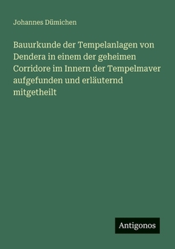 Paperback Bauurkunde der Tempelanlagen von Dendera in einem der geheimen Corridore im Innern der Tempelmaver aufgefunden und erläuternd mitgetheilt [German] Book