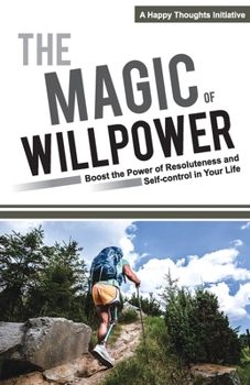 Paperback The Magic of Willpower: Boost the Power of Resoluteness and Self-control in Your Life Book