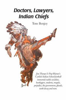 Paperback Doctors, Lawyers, Indian Chiefs: Jim Thorpe & Pop Warner's Carlisle Indian School Football Immortals Tackle Socialites, Bootleggers, Students, Moguls, Book