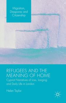Hardcover Refugees and the Meaning of Home: Cypriot Narratives of Loss, Longing and Daily Life in London Book