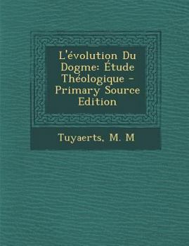 Paperback L'Evolution Du Dogme: Etude Theologique [French] Book