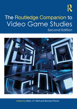 The Routledge Companion to Video Game Studies - Book  of the Routledge Companions