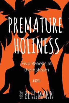 Paperback Premature Holiness: Five Weeks at the Ashram Book