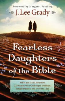 Paperback Fearless Daughters of the Bible: What You Can Learn from 22 Women Who Challenged Tradition, Fought Injustice and Dared to Lead Book