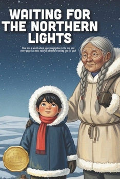 Waiting for the Northern Lights: A Calming Story About Patience, the Magic of Nature, and the Beauty of the Arctic Night (Ages 4-8)