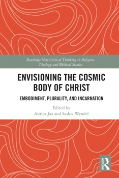 Paperback Envisioning the Cosmic Body of Christ: Embodiment, Plurality and Incarnation Book