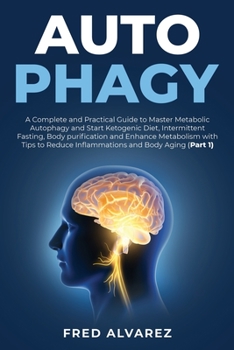 Paperback Autophagy: A Complete and Practical Guide to Master Metabolic Autophagy and Start Ketogenic Diet, Intermittent Fasting, Body puri Book