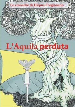Paperback Le Cronache Di Hirpus Il Legionario - l'Aquila Perduta [Italian] Book