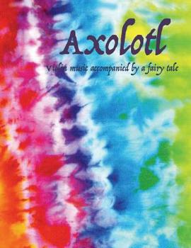 Paperback Axolotl: Violin Music Accompanied by a Fairy Tale Book