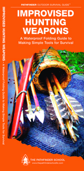 Pamphlet Improvised Hunting Weapons: A Folding Guide to Making Simple Tools for Survival Book