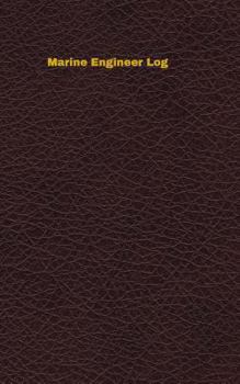 Marine Engineer Log: Logbook, Journal - 102 pages, 5 x 8 inches