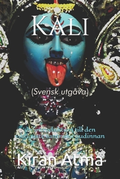 Kali: En introduktion till den viktigaste tantriska gudinnan (Hindu Pantheon-serien: Din viktigaste guide till gudar, gudinnor, myter, legender, vediska texter och forntida visdom) (Swedish Edition)
