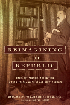 Reimagining the Republic: Race, Citizenship, and Nation in the Literary Work of Albion W. Tourg�e