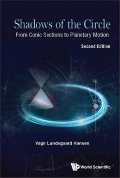 Hardcover Shadows of the Circle: From Conic Sections to Planetary Motion (Second Edition) Book
