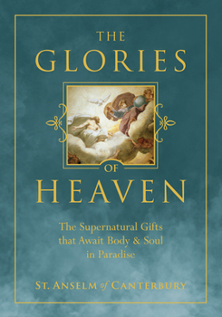 Hardcover The Glories of Heaven: The Supernatural Gifts That Await Body and Soul in Paradise Book