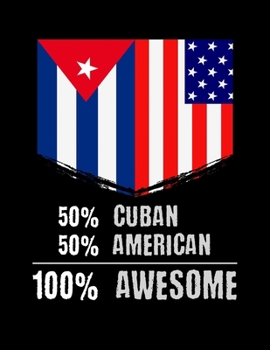 50% Cuban 50% American 100% Awesome: 50% Cuban 50% American 100% Awesome Blank Sketchbook to Draw and Paint (110 Empty Pages, 8.5" x 11")