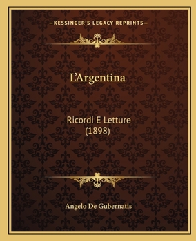 L'Argentina: Ricordi E Letture (1898)
