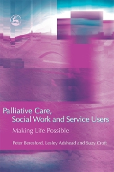 Paperback Palliative Care, Social Work and Service Users: Making Life Possible Book