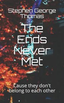 Paperback The Ends Never Met: Cause They Don't Belong to Each Other Book