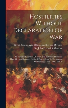 Hardcover Hostilities Without Declaration Of War: An Historical Abstract Of The Cases In Which Hostilities Have Occured Between Civilized Powers Prior To Declar Book