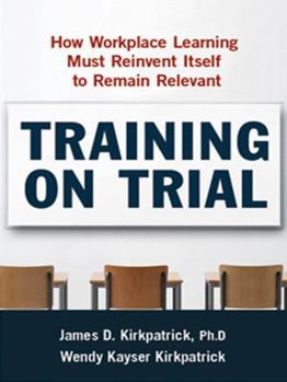 Hardcover Training on Trial: How Workplace Learning Must Reinvent Itself to Remain Relevant Book