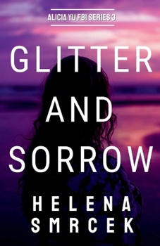Paperback Glitter and Sorrow: Alicia Yu, FBI Book III Book