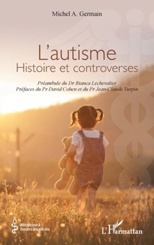 L’autisme: Histoire et controverses (Médecine À Travers Les Siècles) (French Edition)