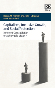 Hardcover Capitalism, Inclusive Growth, and Social Protection: Inherent Contradiction or Achievable Vision? Book