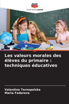 Paperback Les valeurs morales des élèves du primaire: techniques éducatives [French] Book