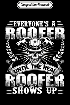 Paperback Composition Notebook: Everybody's A Roofer Until The Real Roofer Shows Up Journal/Notebook Blank Lined Ruled 6x9 100 Pages Book