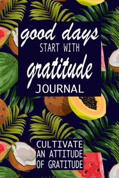 Paperback Good Days Start With Gratitude: A 52 Week Guide To Cultivate An Attitude Of Gratitude: Gratitude Journal - motivational quotes notebook Book