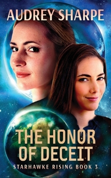 The Honor of Deceit: Alien Encounter Sci-Fi Adventure (Starhawke Rising)