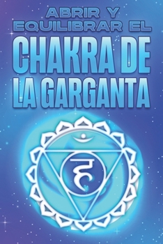 Paperback Abrir Y Equilibrar El Chakra de la Garganta: Abrir y equilibrar sus Chakra's #4 [Spanish] Book
