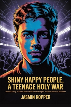 Paperback Shiny Happy People, a Teenage Holy War: Untold Story of the Radical Faith that Forged a Generation of Soldiers Book