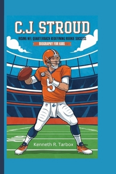 C.J. STROUD: Rising NFL Quarterback Redefining Rookie Success - Biography for kids