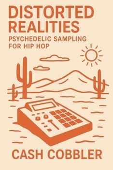 Paperback Distorted Realities: Psychedelic Sampling For Hip Hop Book