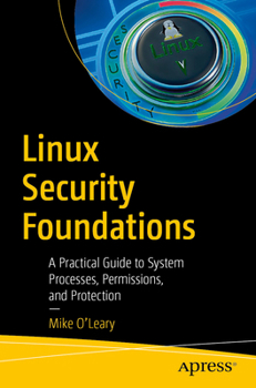 Paperback Linux Security Foundations: A Practical Guide to System Processes, Permissions, and Protection Book