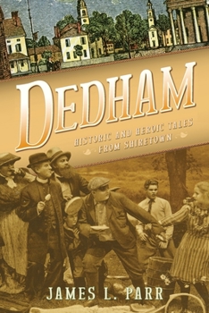 Paperback Dedham: Historic and Heroic Tales from Shiretown Book