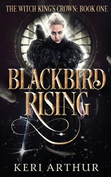Blackbird Rising - Book #1 of the Witch King's Crown