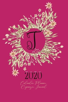 T - 2020 Calendar, Planner, Organizer, Journal: Black Monogram Letter T on a golden floral Wreath. Monthly and Weekly Planner, including 2019 and 2021 Calendars