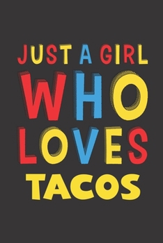 Paperback Just A Girl Who Loves Tacos: Tacos Lovers Girl Women Funny Gifts Lined Journal Notebook 6x9 120 Pages Book