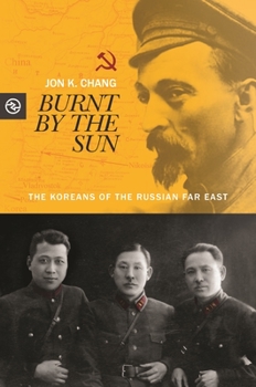 Burnt by the Sun: The Koreans of the Russian Far East - Book  of the Perspectives on the Global Past
