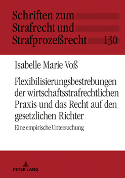 Hardcover Flexibilisierungsbestrebungen Der Wirtschaftsstrafrechtlichen PRAXIS Und Das Recht Auf Den Gesetzlichen Richter: Eine Empirische Untersuchung [German] Book